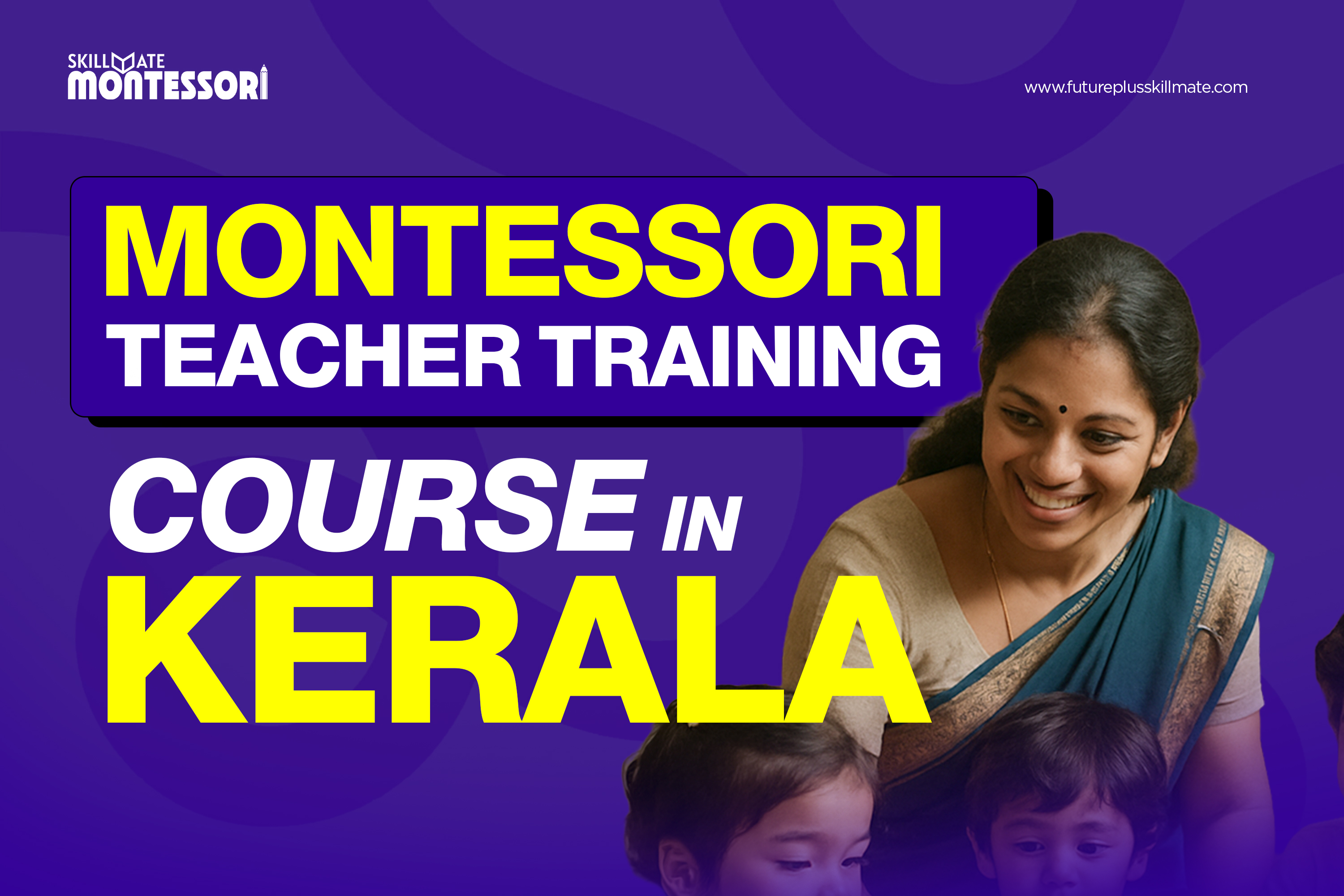 Montessori Teacher Training Course in Kerala: Build a Rewarding Career in Early Childhood Education